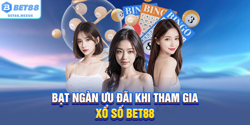 Bạt ngàn ưu đãi khi tham gia xổ số BET88