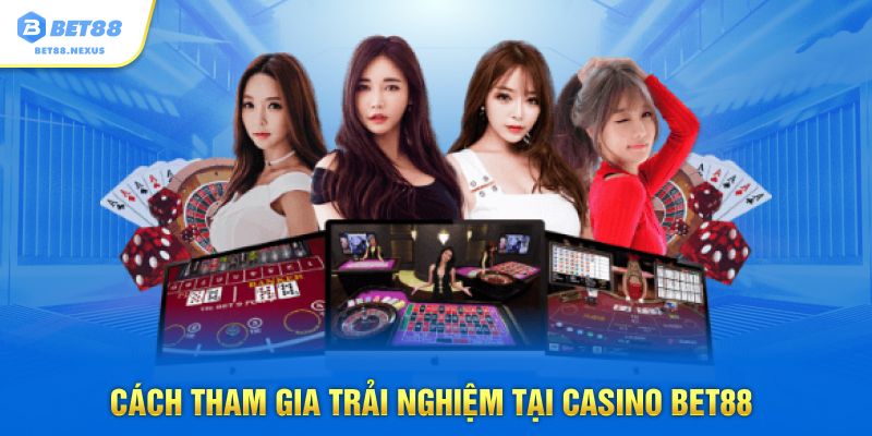 Cách tham gia trải nghiệm tại Casino Bet88