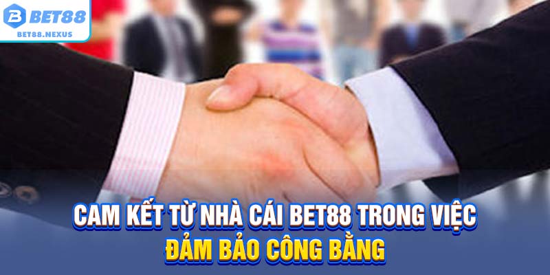 Cam kết từ nhà cái Bet88 trong việc đảm bảo công bằng