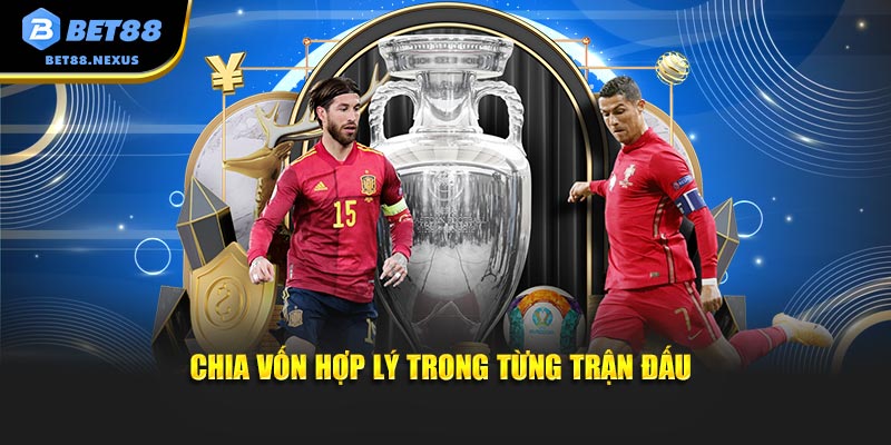 Chia vốn hợp lý trong từng trận đấu