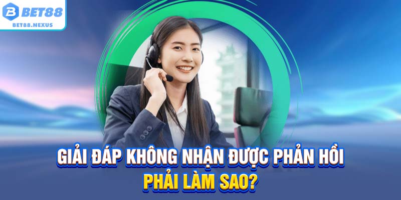 Giải đáp không nhận được phản hồi, phải làm sao?