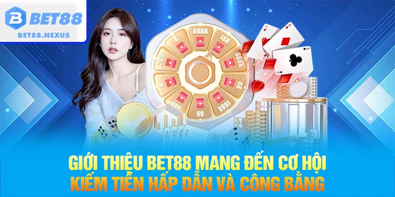 Giới thiệu BET88 mang đến cơ hội kiếm tiền hấp dẫn và công bằng