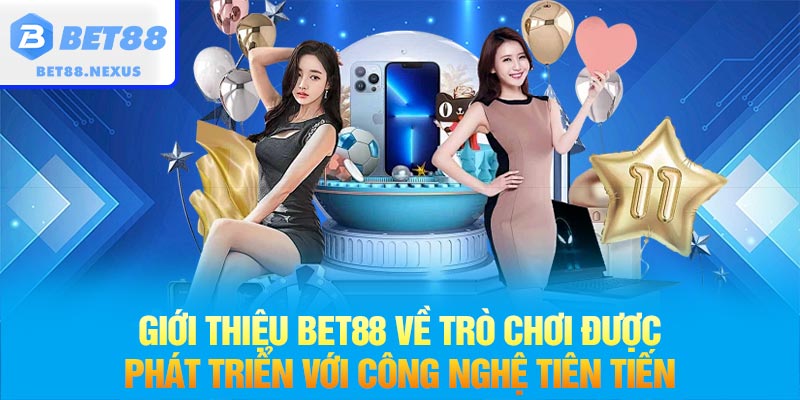 Giới thiệu BET88 về trò chơi được phát triển với công nghệ tiên tiến