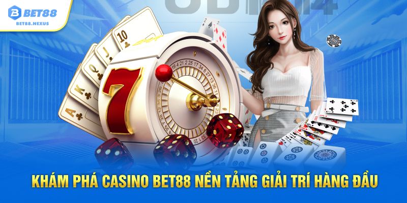 Khám phá Casino Bet88 nền tảng giải trí hàng đầu