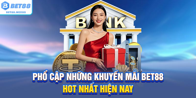 Phổ cập những khuyến mãi BET88 hot nhất hiện nay