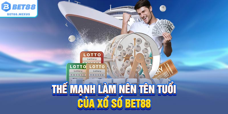 Thế mạnh làm nên tên tuổi của xổ số BET88