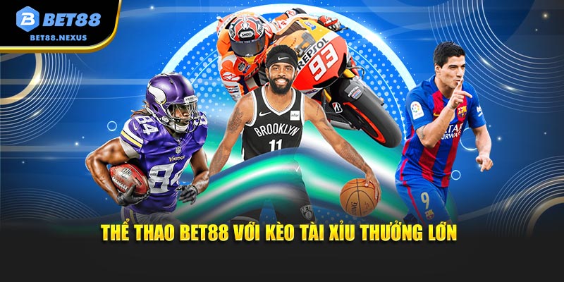 Thể thao Bet88 với kèo tài xỉu thưởng lớn