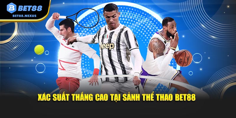Xác suất thắng cao tại sảnh thể thao Bet88