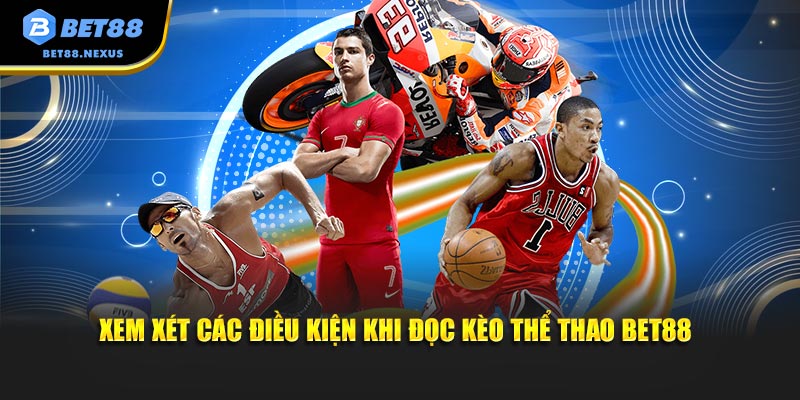Xem xét các điều kiện khi đọc kèo thể thao Bet88