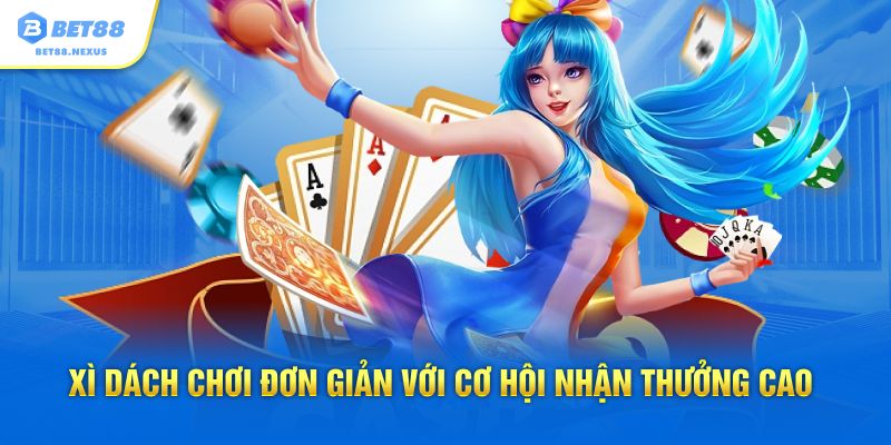 Xì dách chơi đơn giản với cơ hội nhận thưởng cao